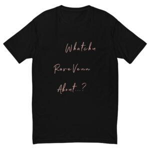RaveVenn's "Whatchu RaveVenn About?" Short Sleeve T-shirt